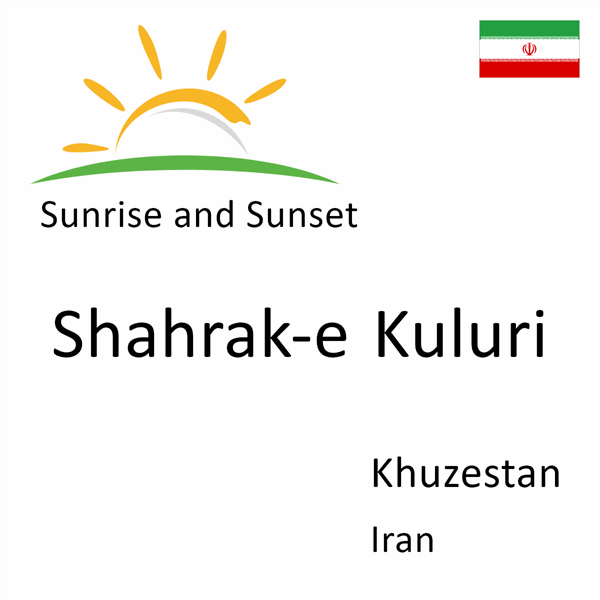 Sunrise and sunset times for Shahrak-e Kuluri, Khuzestan, Iran