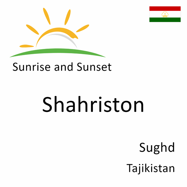 Sunrise and sunset times for Shahriston, Sughd, Tajikistan