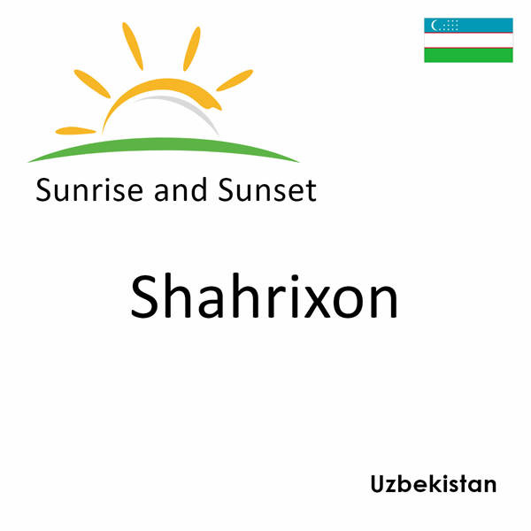 Sunrise and sunset times for Shahrixon, Uzbekistan