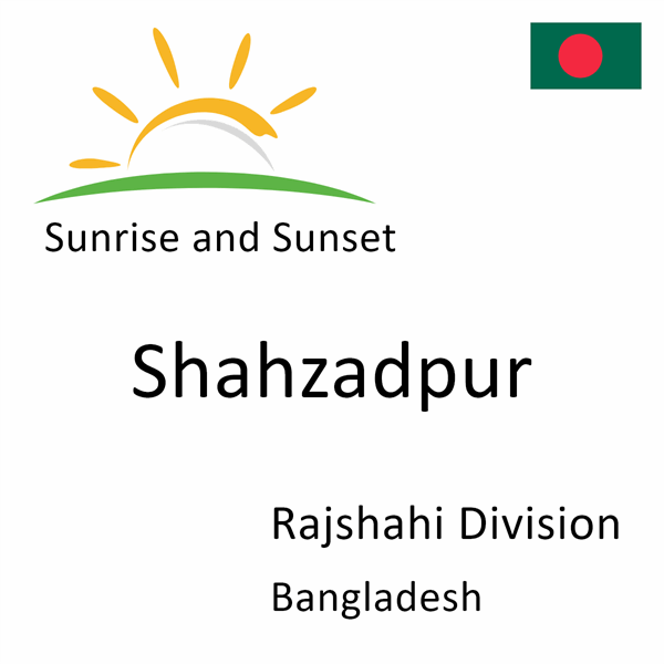 Sunrise and sunset times for Shahzadpur, Rajshahi Division, Bangladesh