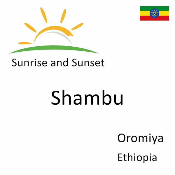 Sunrise and sunset times for Shambu, Oromiya, Ethiopia