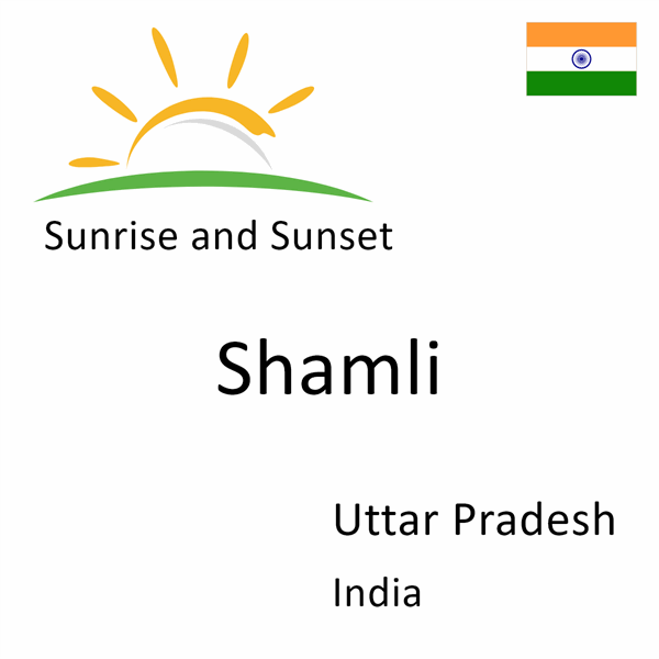 Sunrise and sunset times for Shamli, Uttar Pradesh, India