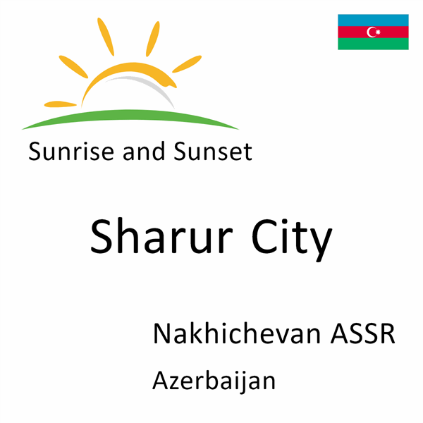 Sunrise and sunset times for Sharur City, Nakhichevan ASSR, Azerbaijan