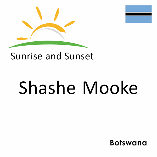 Sunrise and sunset times for Shashe Mooke, Botswana