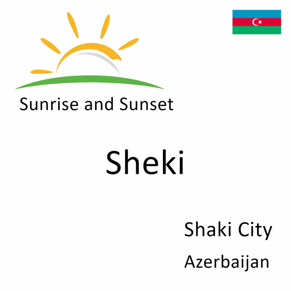 Sunrise and sunset times for Sheki, Shaki City, Azerbaijan