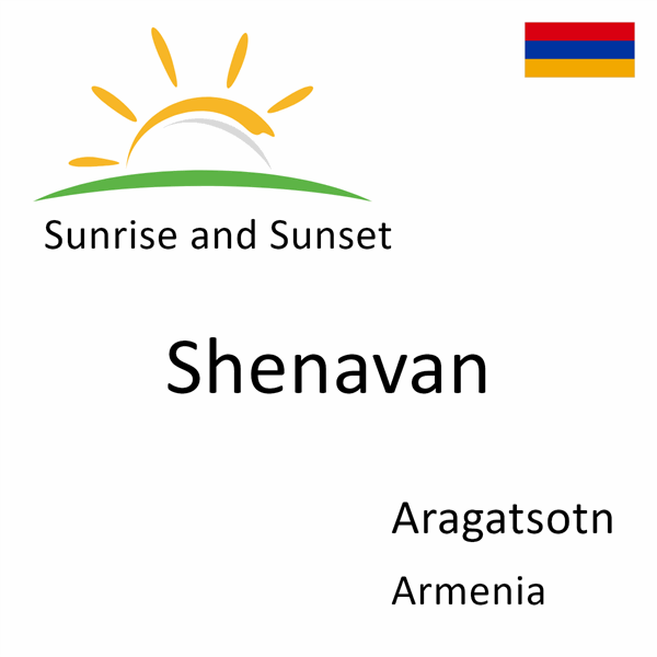 Sunrise and sunset times for Shenavan, Aragatsotn, Armenia