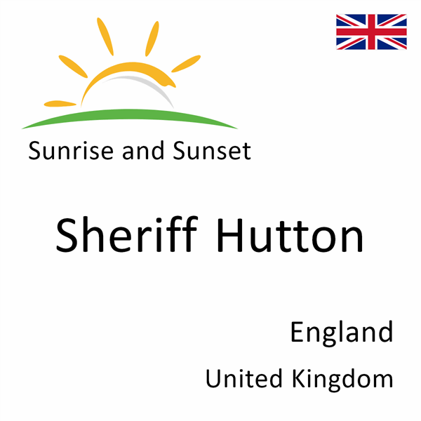 Sunrise and sunset times for Sheriff Hutton, England, United Kingdom