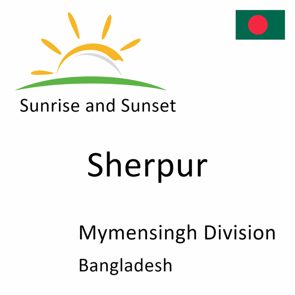 Sunrise and sunset times for Sherpur, Mymensingh Division, Bangladesh