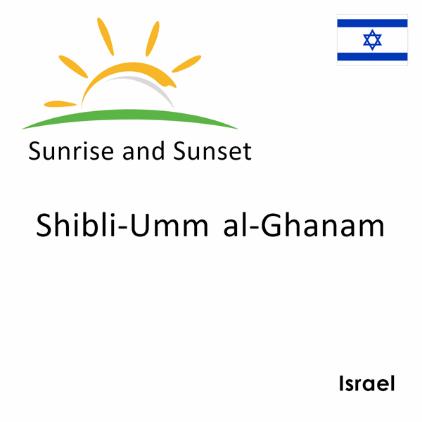 Sunrise and sunset times for Shibli-Umm al-Ghanam, Israel