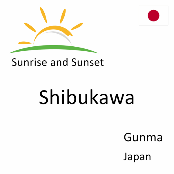 Sunrise and sunset times for Shibukawa, Gunma, Japan