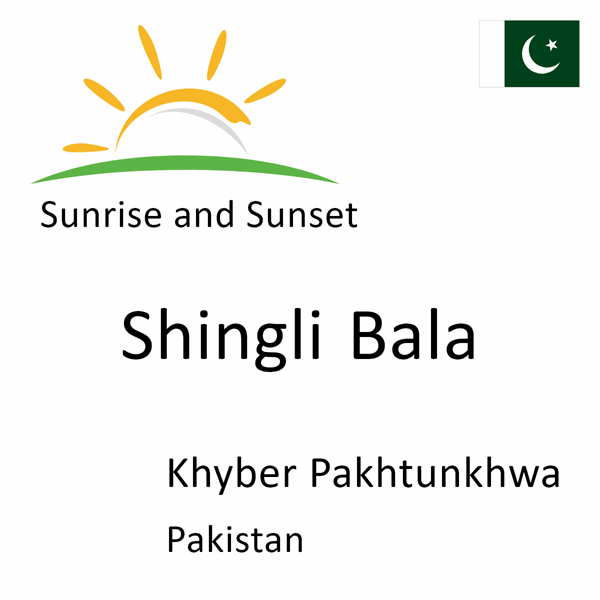 Sunrise and sunset times for Shingli Bala, Khyber Pakhtunkhwa, Pakistan
