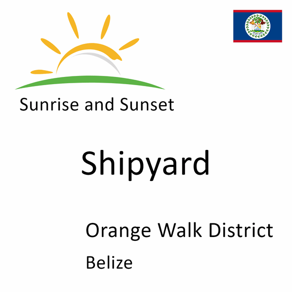 Sunrise and sunset times for Shipyard, Orange Walk District, Belize