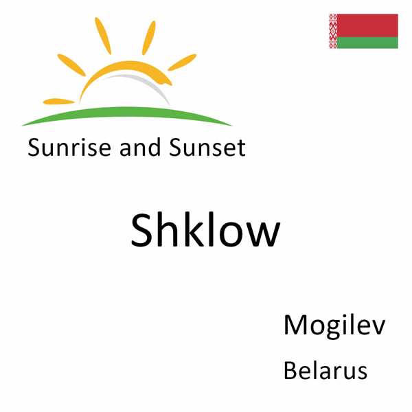 Sunrise and sunset times for Shklow, Mogilev, Belarus