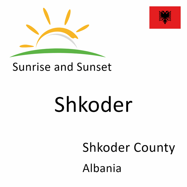 Sunrise and sunset times for Shkoder, Shkoder County, Albania