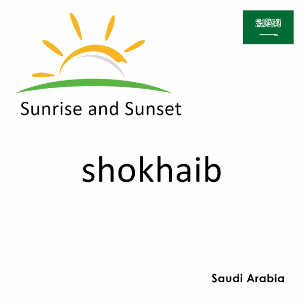 Sunrise and sunset times for shokhaib, Saudi Arabia