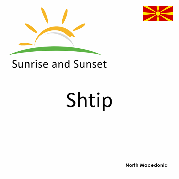 Sunrise and sunset times for Shtip, North Macedonia