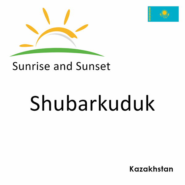 Sunrise and sunset times for Shubarkuduk, Kazakhstan