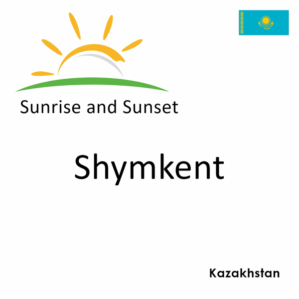 Sunrise and sunset times for Shymkent, Kazakhstan