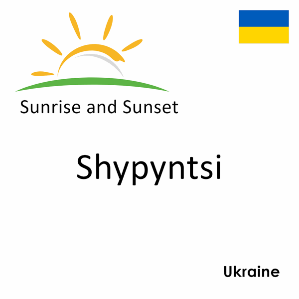 Sunrise and sunset times for Shypyntsi, Ukraine