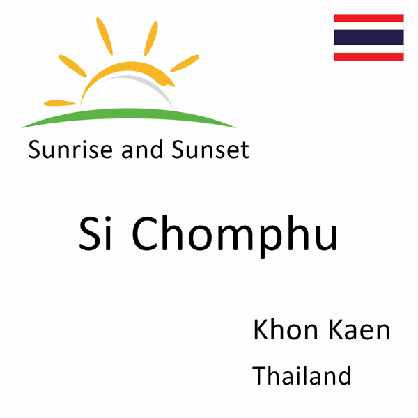 Sunrise and sunset times for Si Chomphu, Khon Kaen, Thailand