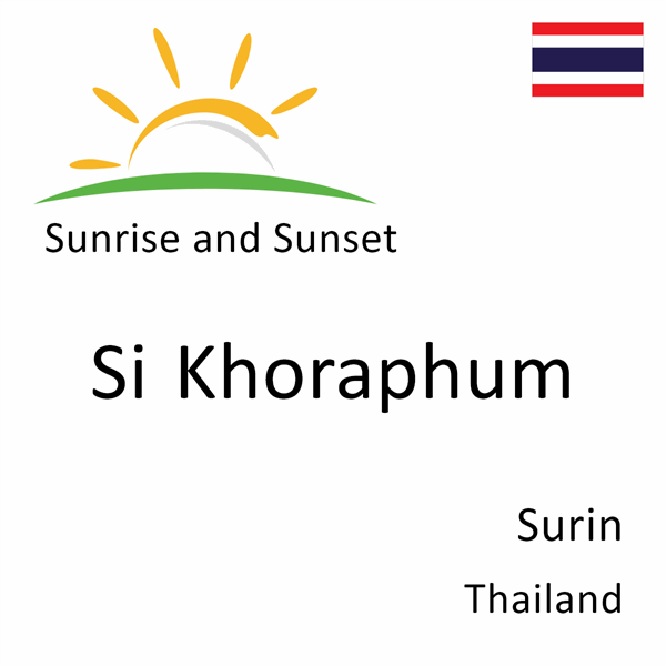 Sunrise and sunset times for Si Khoraphum, Surin, Thailand