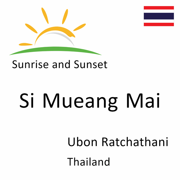 Sunrise and sunset times for Si Mueang Mai, Ubon Ratchathani, Thailand