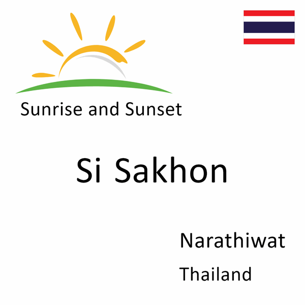 Sunrise and sunset times for Si Sakhon, Narathiwat, Thailand