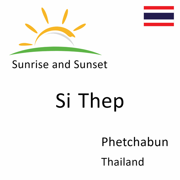 Sunrise and sunset times for Si Thep, Phetchabun, Thailand