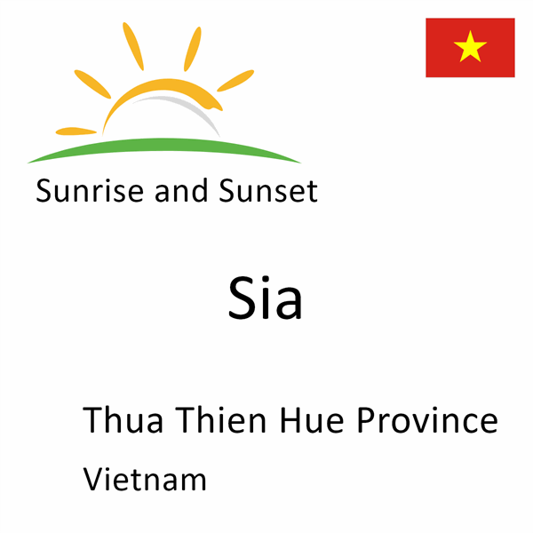 Sunrise and sunset times for Sia, Thua Thien Hue Province, Vietnam