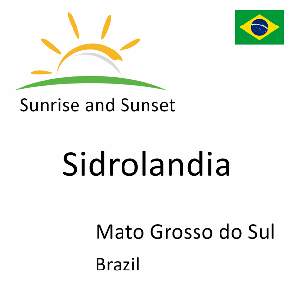 Sunrise and sunset times for Sidrolandia, Mato Grosso do Sul, Brazil