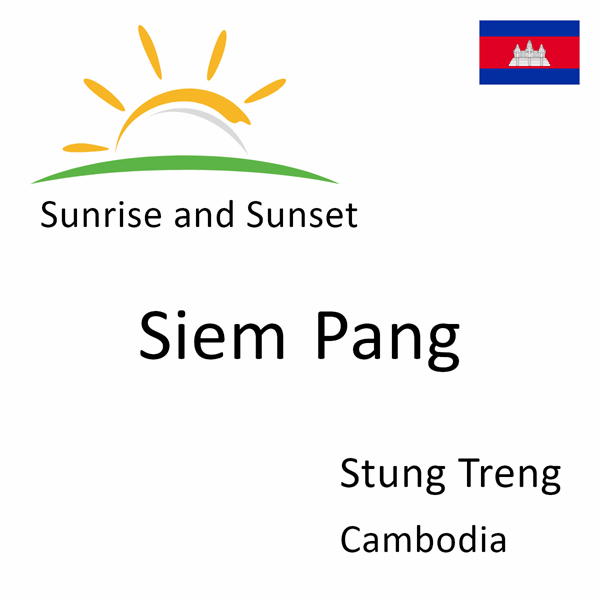 Sunrise and sunset times for Siem Pang, Stung Treng, Cambodia