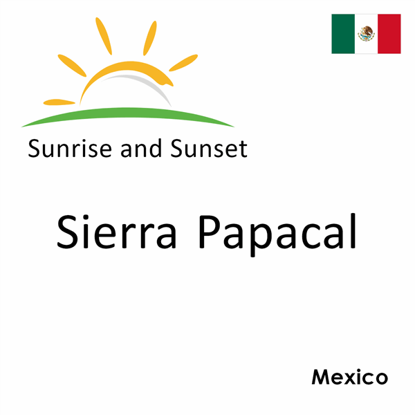 Sunrise and sunset times for Sierra Papacal, Mexico