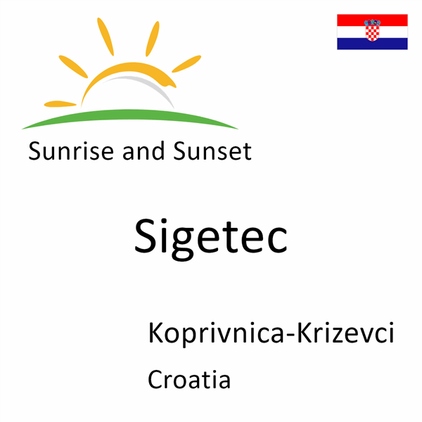 Sunrise and sunset times for Sigetec, Koprivnica-Krizevci, Croatia