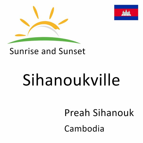 Sunrise and sunset times for Sihanoukville, Preah Sihanouk, Cambodia