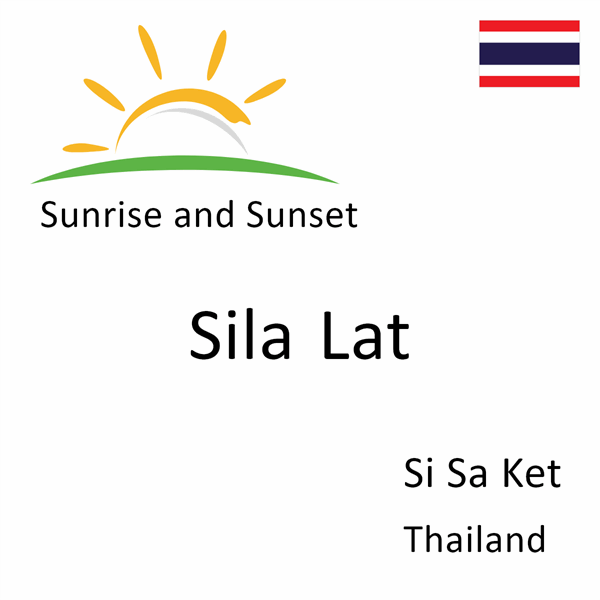Sunrise and sunset times for Sila Lat, Si Sa Ket, Thailand