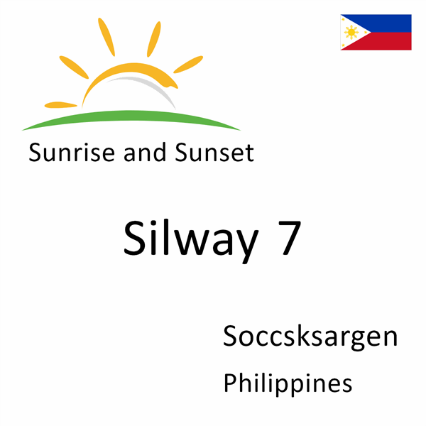 Sunrise and sunset times for Silway 7, Soccsksargen, Philippines