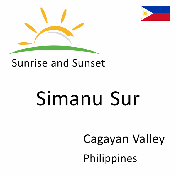 Sunrise and sunset times for Simanu Sur, Cagayan Valley, Philippines