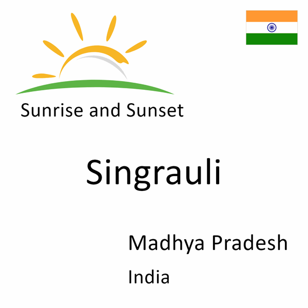 Sunrise and sunset times for Singrauli, Madhya Pradesh, India