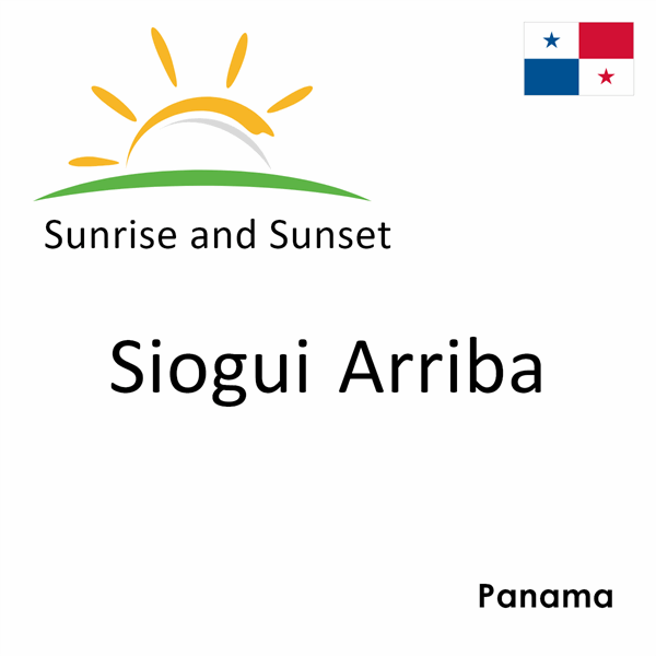 Sunrise and sunset times for Siogui Arriba, Panama