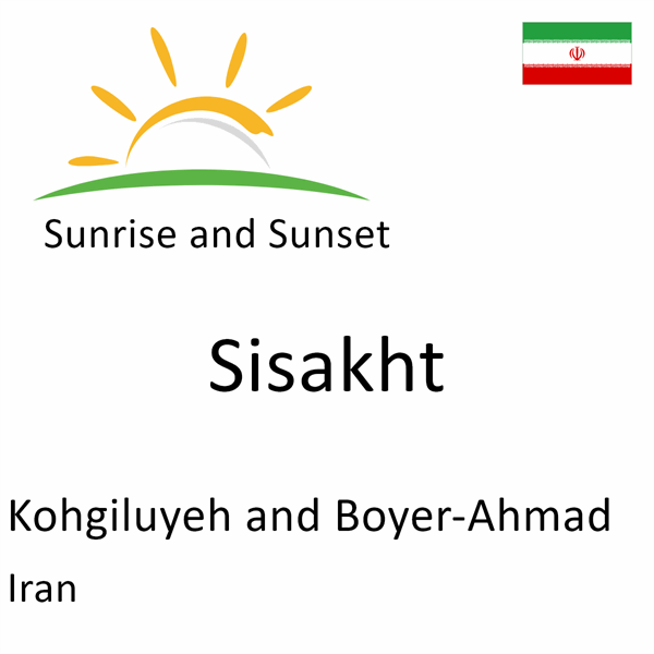 Sunrise and sunset times for Sisakht, Kohgiluyeh and Boyer-Ahmad, Iran