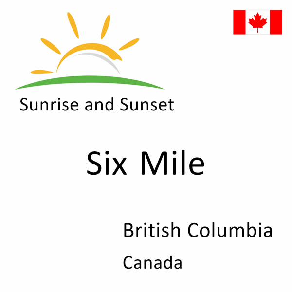 Sunrise and sunset times for Six Mile, British Columbia, Canada