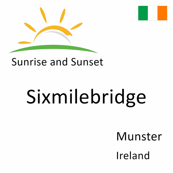 Sunrise and sunset times for Sixmilebridge, Munster, Ireland