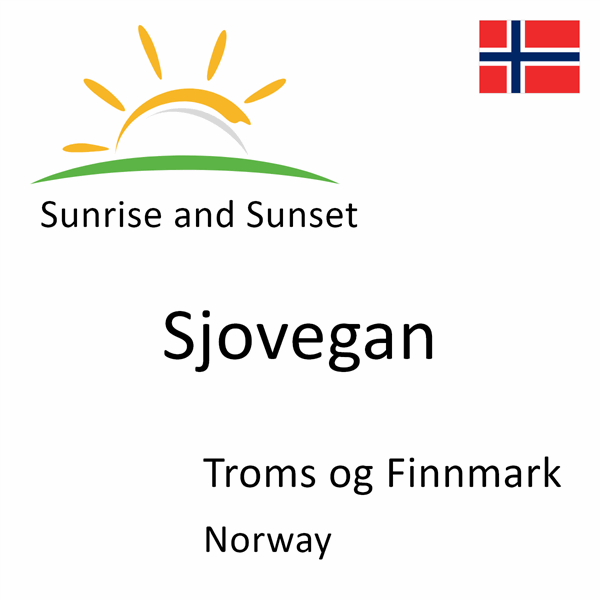 Sunrise and sunset times for Sjovegan, Troms og Finnmark, Norway