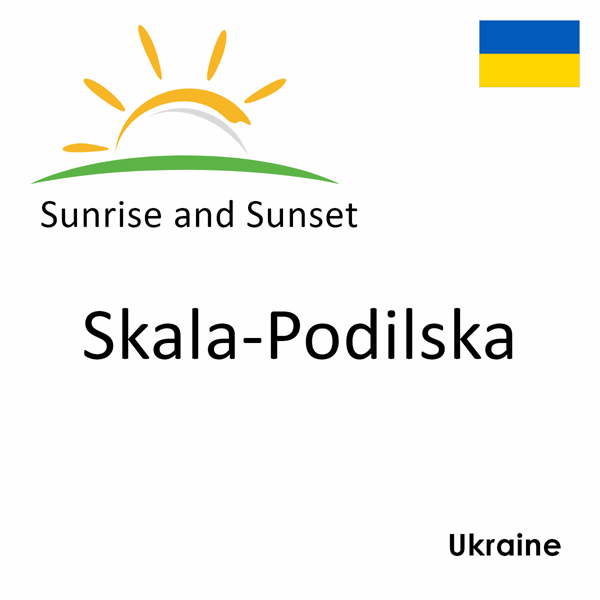 Sunrise and sunset times for Skala-Podilska, Ukraine