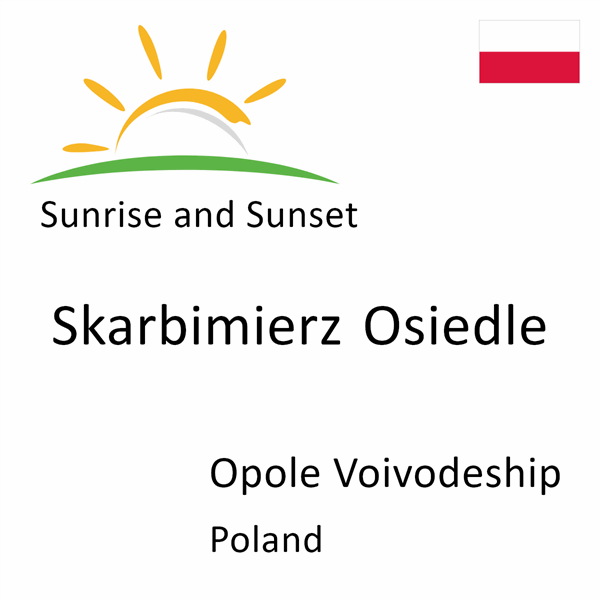 Sunrise and sunset times for Skarbimierz Osiedle, Opole Voivodeship, Poland