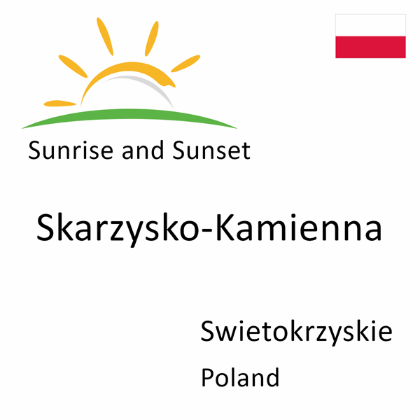 Sunrise and sunset times for Skarzysko-Kamienna, Swietokrzyskie, Poland