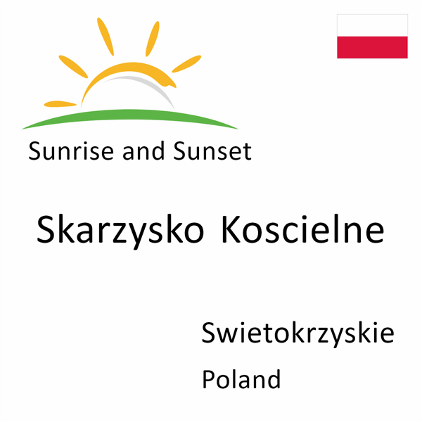 Sunrise and sunset times for Skarzysko Koscielne, Swietokrzyskie, Poland