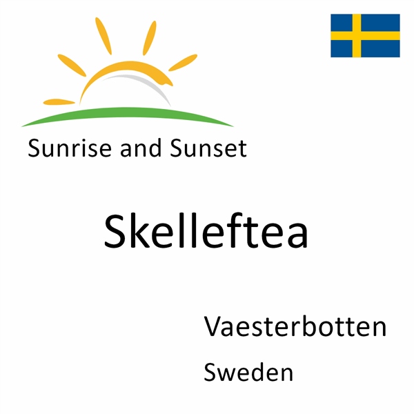 Sunrise and sunset times for Skelleftea, Vaesterbotten, Sweden