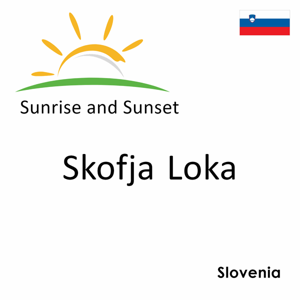 Sunrise and sunset times for Skofja Loka, Slovenia