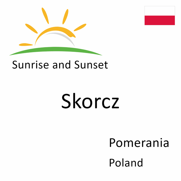 Sunrise and sunset times for Skorcz, Pomerania, Poland